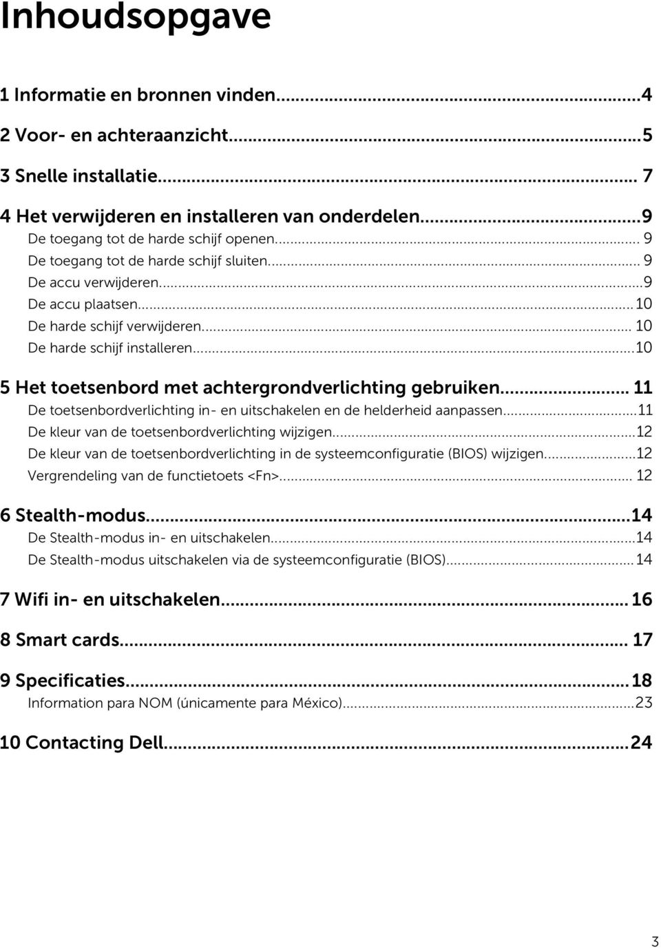 ..10 5 Het toetsenbord met achtergrondverlichting gebruiken... 11 De toetsenbordverlichting in- en uitschakelen en de helderheid aanpassen...11 De kleur van de toetsenbordverlichting wijzigen.