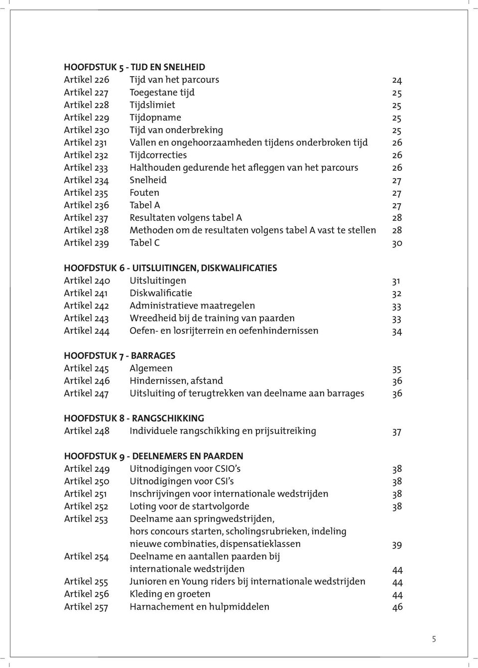 27 Artikel 236 Tabel A 27 Artikel 237 Resultaten volgens tabel A 28 Artikel 238 Methoden om de resultaten volgens tabel A vast te stellen 28 Artikel 239 Tabel C 30 HOOFDSTUK 6 - UITSLUITINGEN,