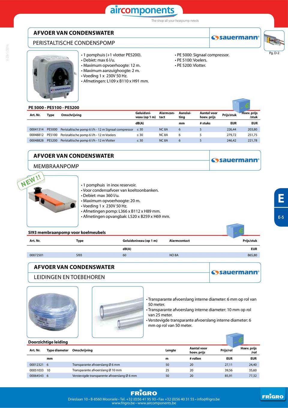 D-2 P 5000 - P5100 - P5200 Omschrijving Prijs db(a) mm # stuks 00041314 P5000 Peristaltische pomp 6 l/h - 12 m Signaal compressor 30 NC 8A 6 5 226,44 203,80 00048812 P5100 Peristaltische pomp 6 l/h -