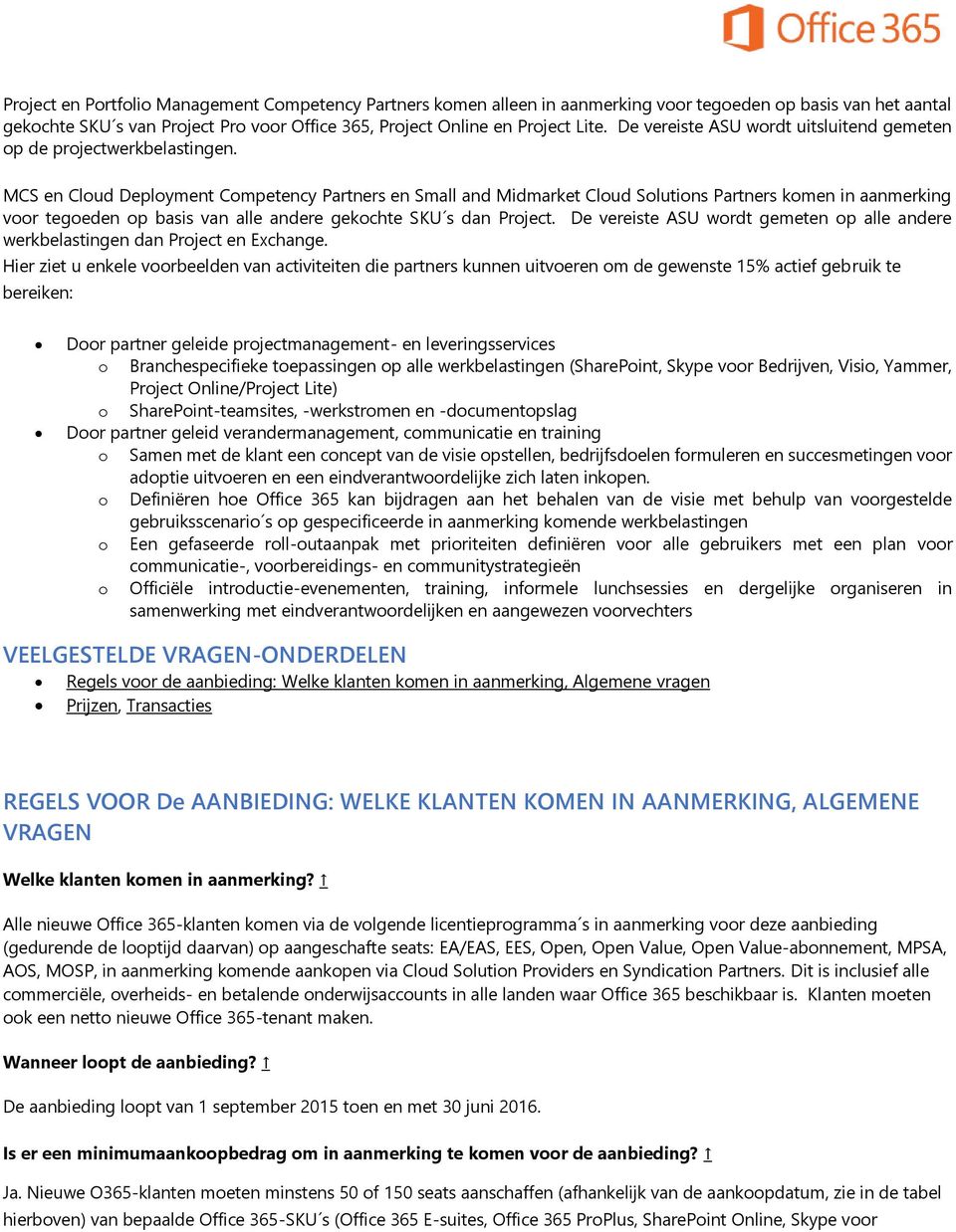 MCS en Cloud Deployment Competency Partners en Small and Midmarket Cloud Solutions Partners komen in aanmerking voor tegoeden op basis van alle andere gekochte SKU s dan Project.