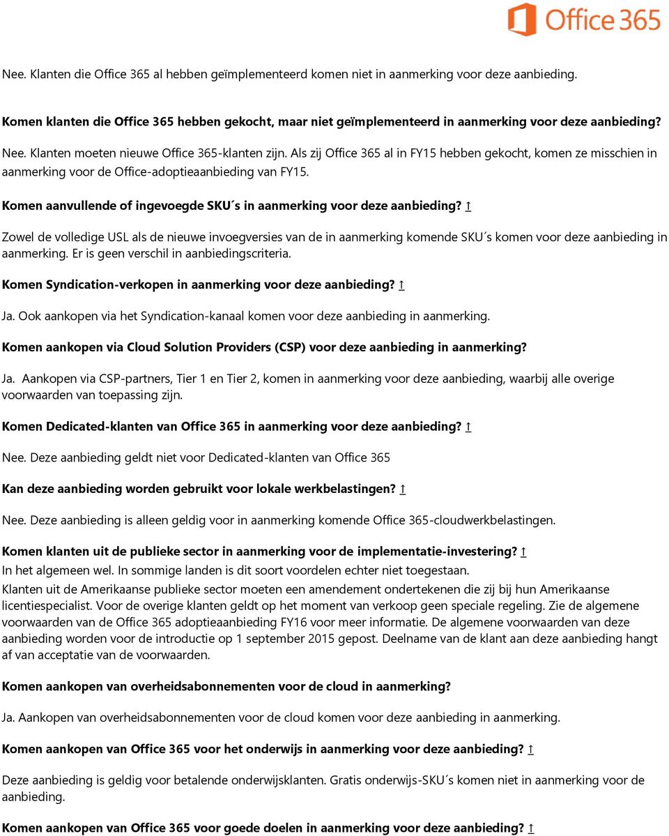 Als zij Office 365 al in FY15 hebben gekocht, komen ze misschien in aanmerking voor de Office-adoptieaanbieding van FY15. Komen aanvullende of ingevoegde SKU s in aanmerking voor deze aanbieding?