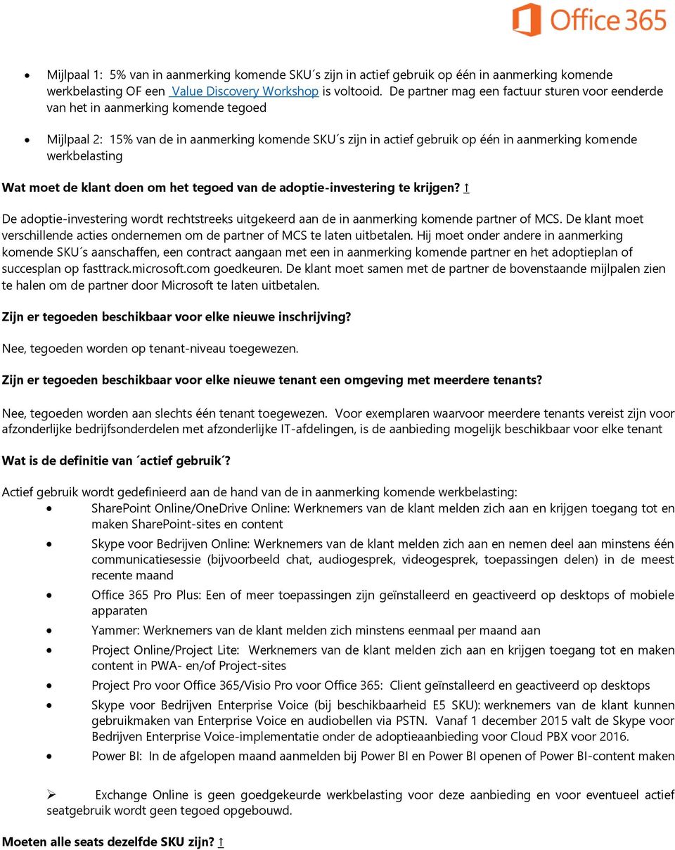 werkbelasting Wat moet de klant doen om het tegoed van de adoptie-investering te krijgen? De adoptie-investering wordt rechtstreeks uitgekeerd aan de in aanmerking komende partner of MCS.