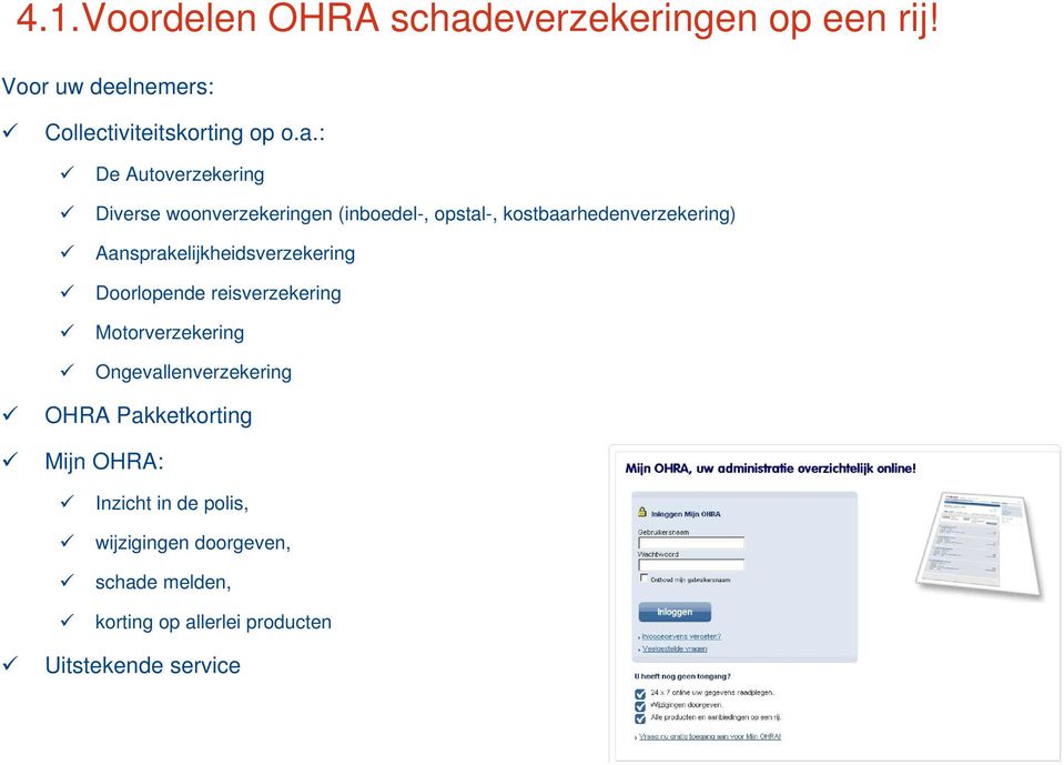 : De Autoverzekering Diverse woonverzekeringen (inboedel-, opstal-, kostbaarhedenverzekering)