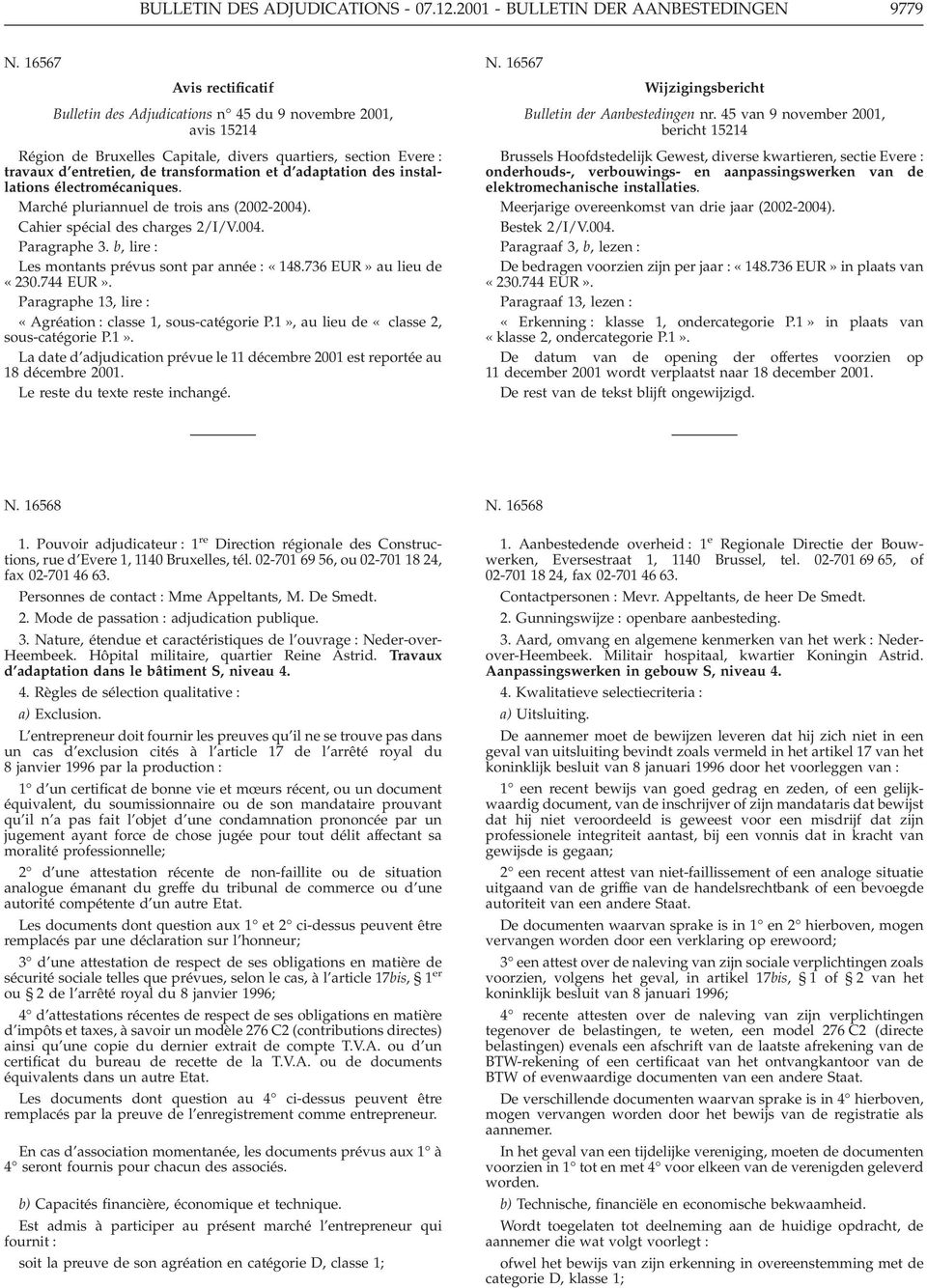 adaptation des installations électromécaniques. Marché pluriannuel de trois ans (2002-2004). Cahier spécial des charges 2/I/V.004. Paragraphe 3. b, lire : Les montants prévus sont par année : «148.