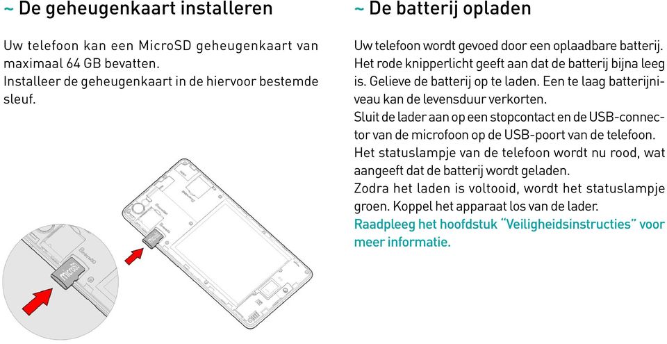 Een te laag batterijniveau kan de levensduur verkorten. Sluit de lader aan op een stopcontact en de USB-connector van de microfoon op de USB-poort van de telefoon.