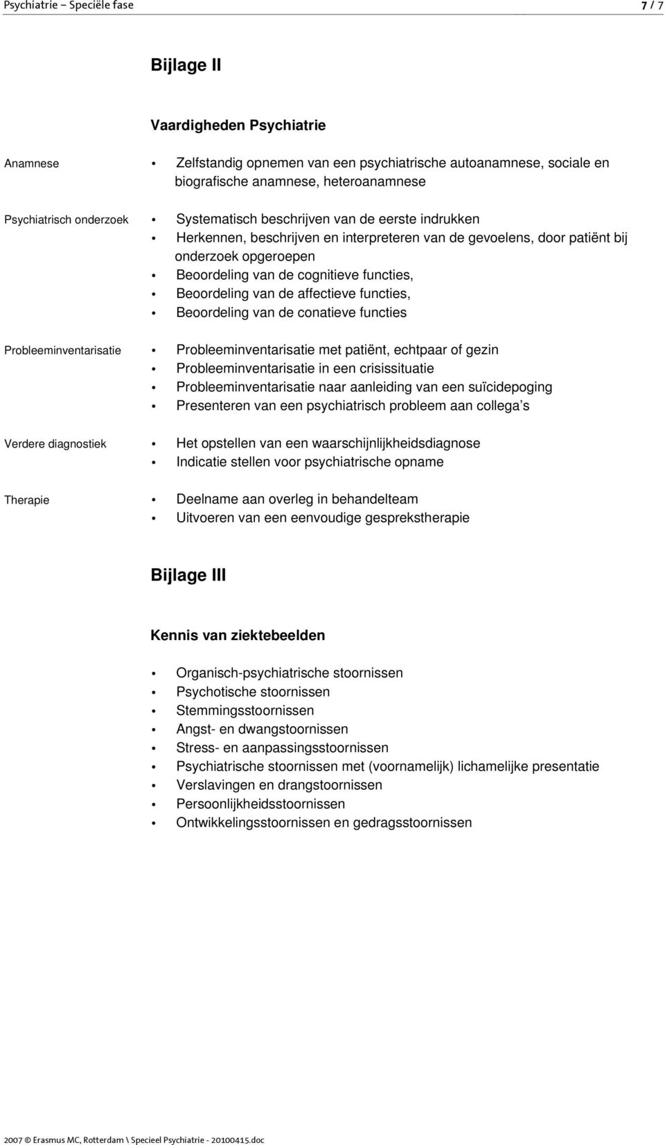 opgeroepen Beoordeling van de cognitieve functies, Beoordeling van de affectieve functies, Beoordeling van de conatieve functies Probleeminventarisatie met patiënt, echtpaar of gezin