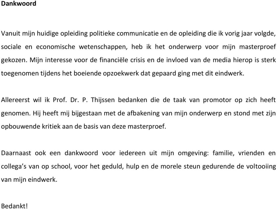 of. Dr. P. Thijssen bedanken die de taak van promotor op zich heeft genomen.