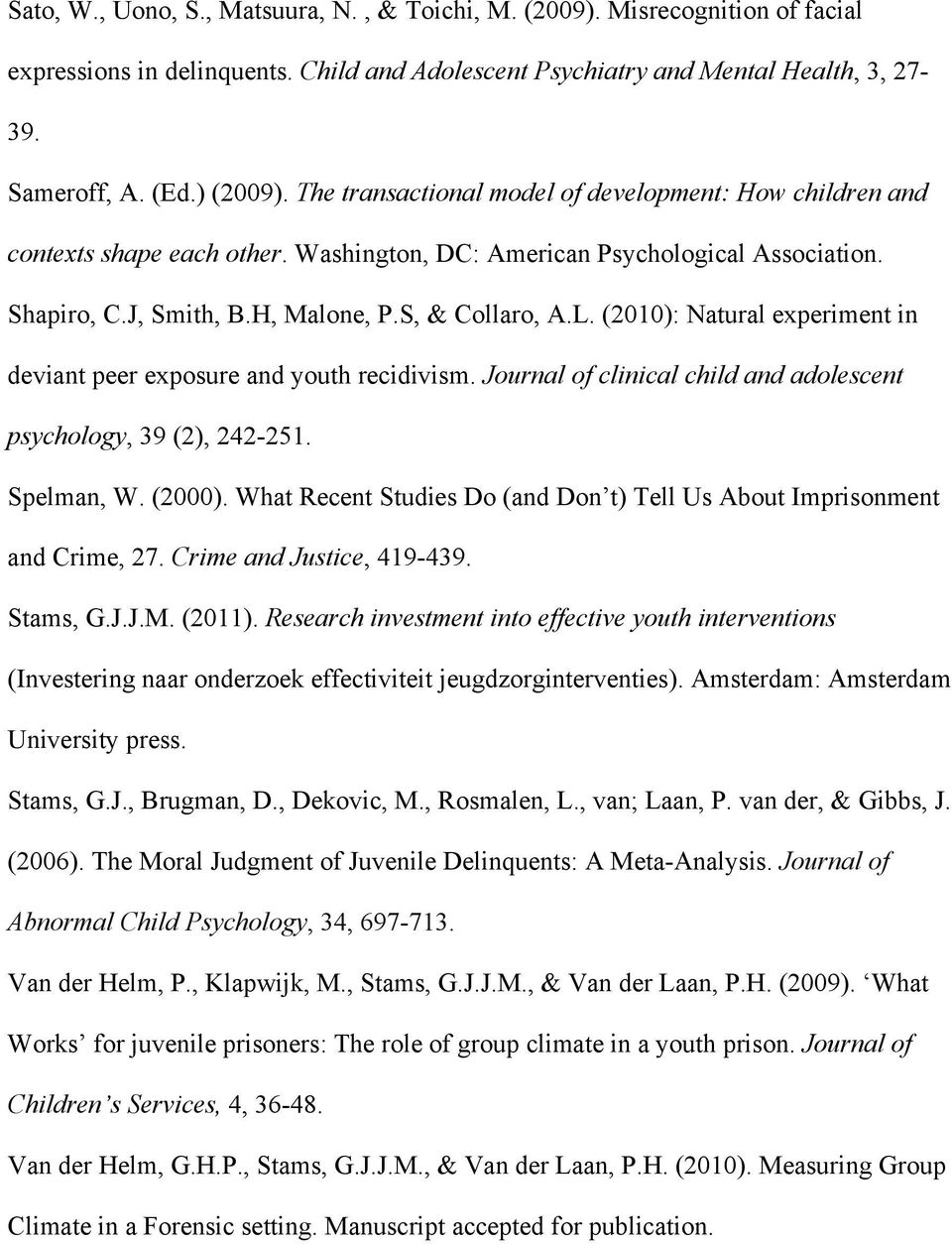 (2010): Natural experiment in deviant peer exposure and youth recidivism. Journal of clinical child and adolescent psychology, 39 (2), 242-251. Spelman, W. (2000).