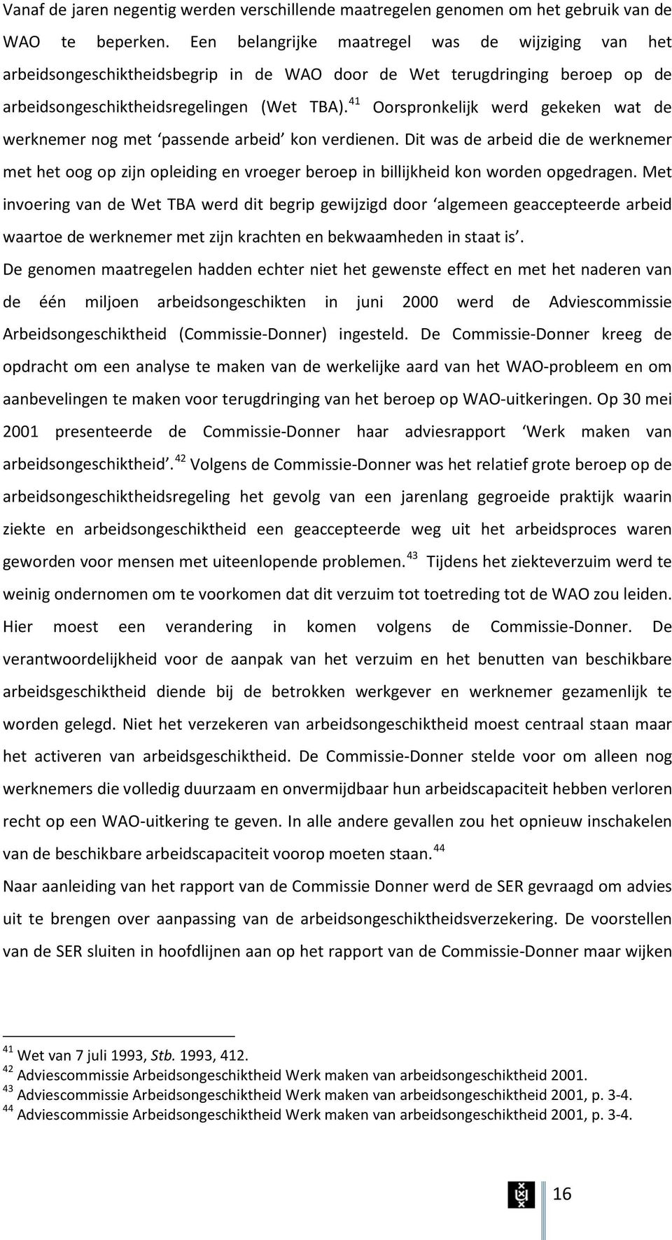 41 Oorspronkelijk werd gekeken wat de werknemer nog met passende arbeid kon verdienen.