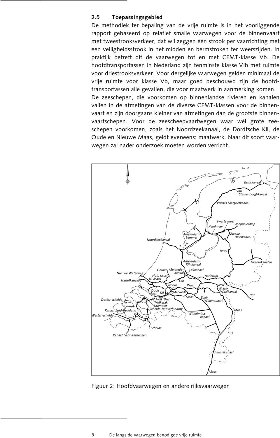 De hoofdtransportassen in Nederland zijn tenminste klasse VIb met ruimte voor driestrooksverkeer.