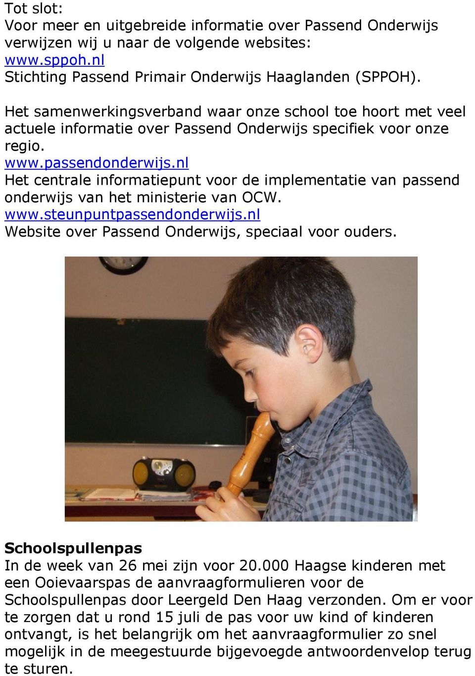 nl Het centrale informatiepunt voor de implementatie van passend onderwijs van het ministerie van OCW. www.steunpuntpassendonderwijs.nl Website over Passend Onderwijs, speciaal voor ouders.