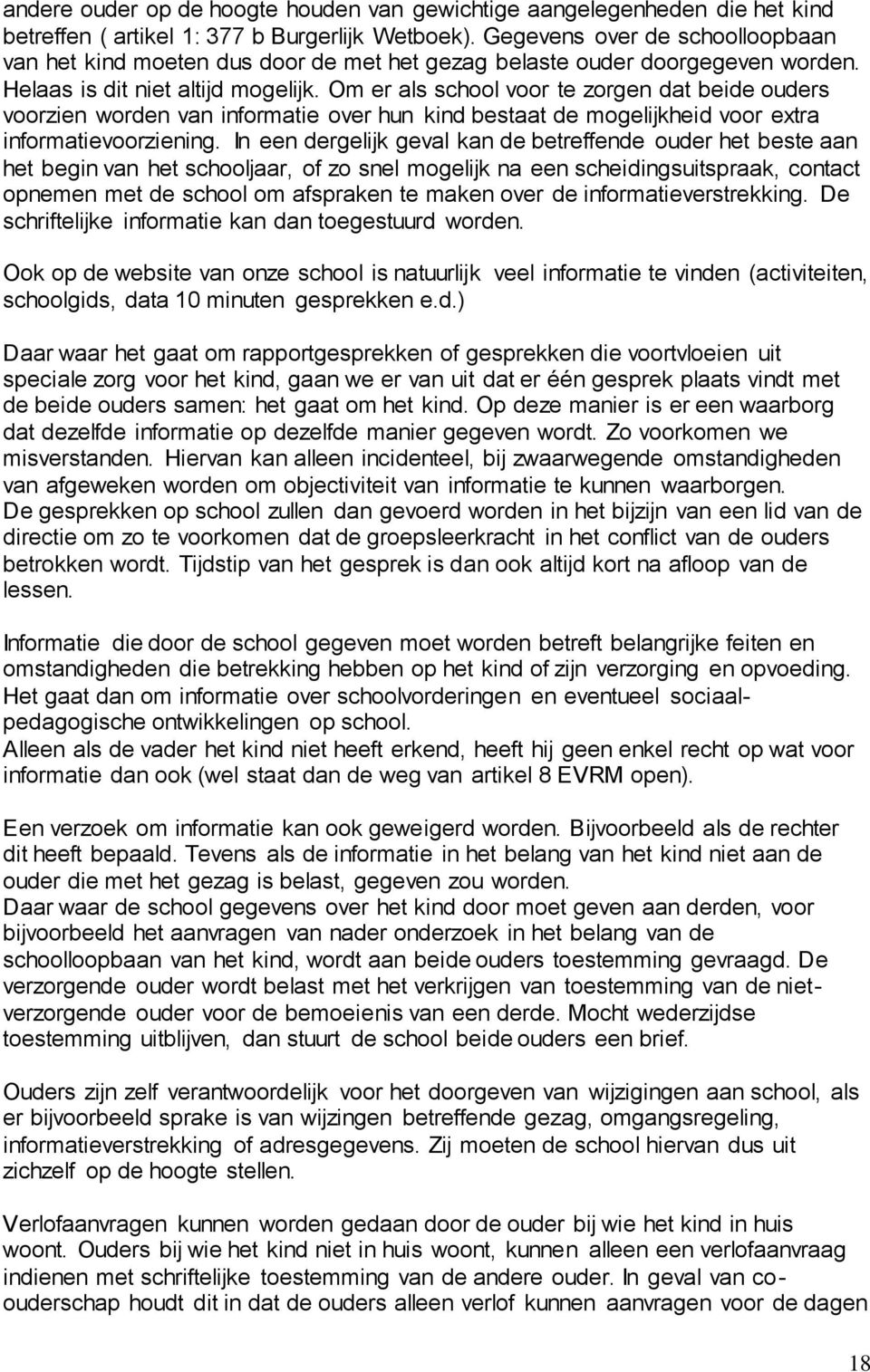 Om er als school voor te zorgen dat beide ouders voorzien worden van informatie over hun kind bestaat de mogelijkheid voor extra informatievoorziening.