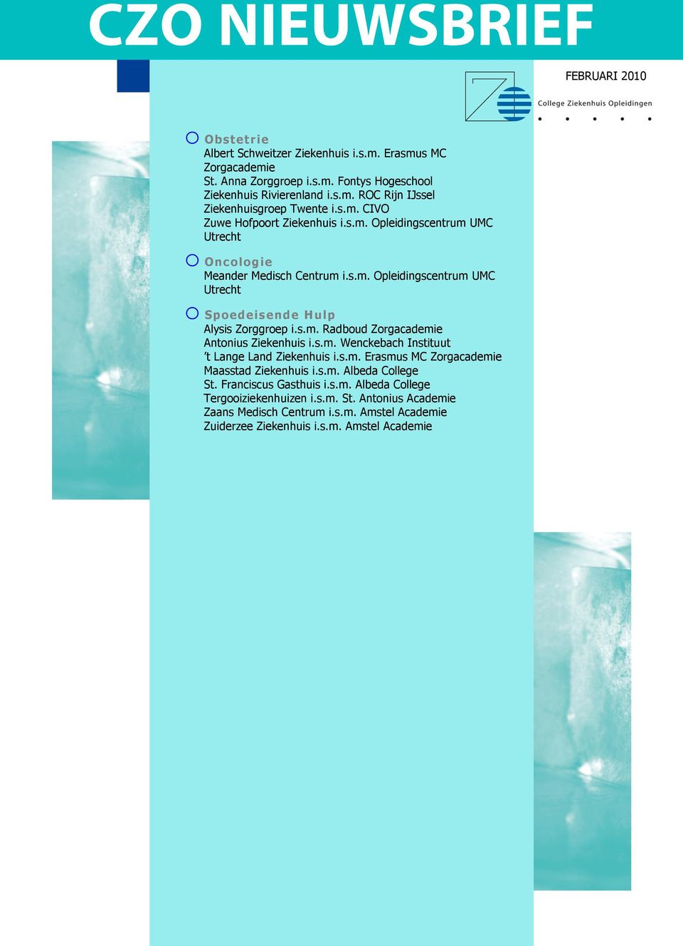 s.m. Radboud Zorgacademie Antonius Ziekenhuis i.s.m. Wenckebach Instituut t Lange Land Ziekenhuis i.s.m. Erasmus MC Zorgacademie Maasstad Ziekenhuis i.s.m. Albeda College St.