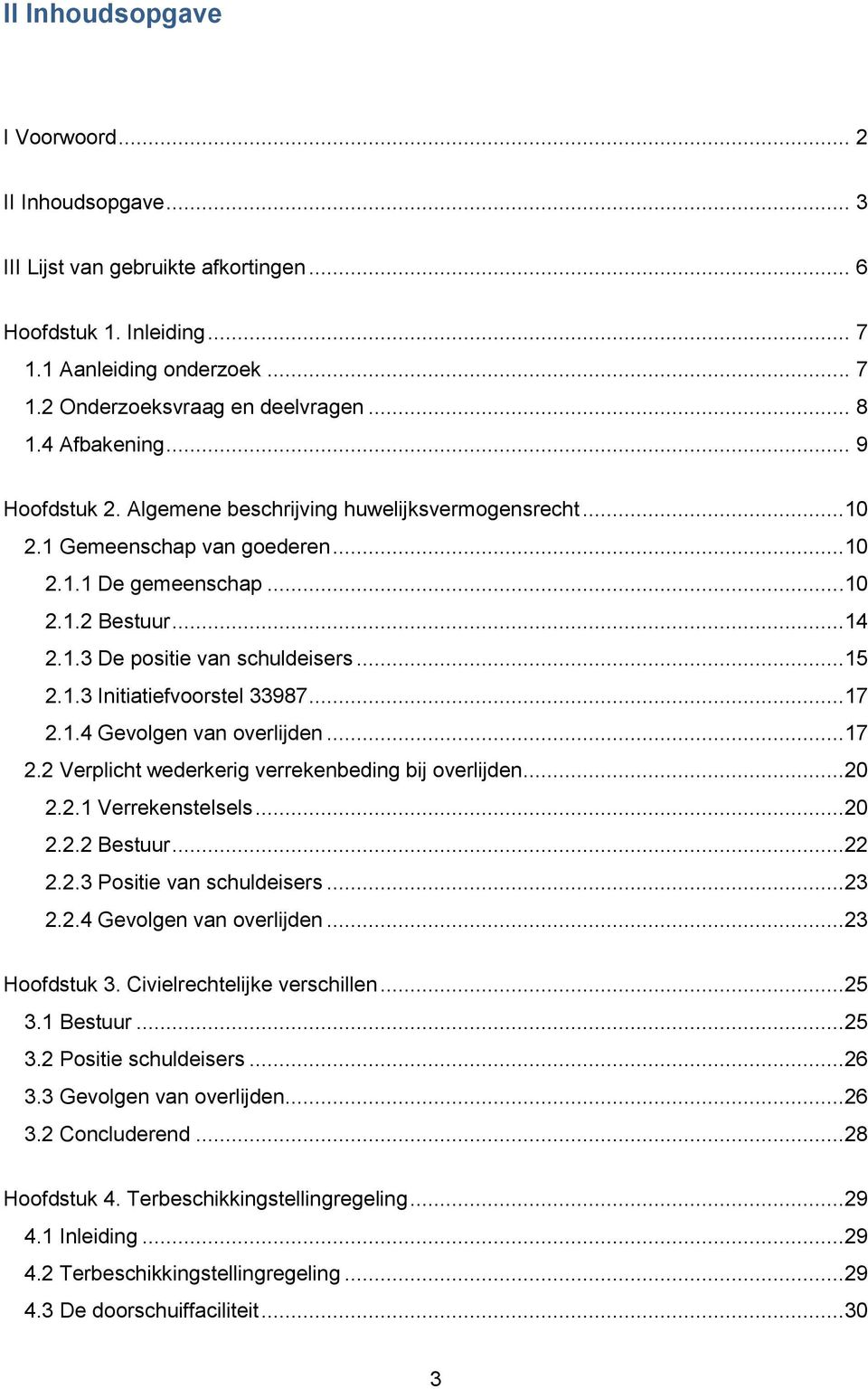 1.3 Initiatiefvoorstel 33987...17 2.1.4 Gevolgen van overlijden...17 2.2 Verplicht wederkerig verrekenbeding bij overlijden...20 2.2.1 Verrekenstelsels...20 2.2.2 Bestuur...22 2.2.3 Positie van schuldeisers.