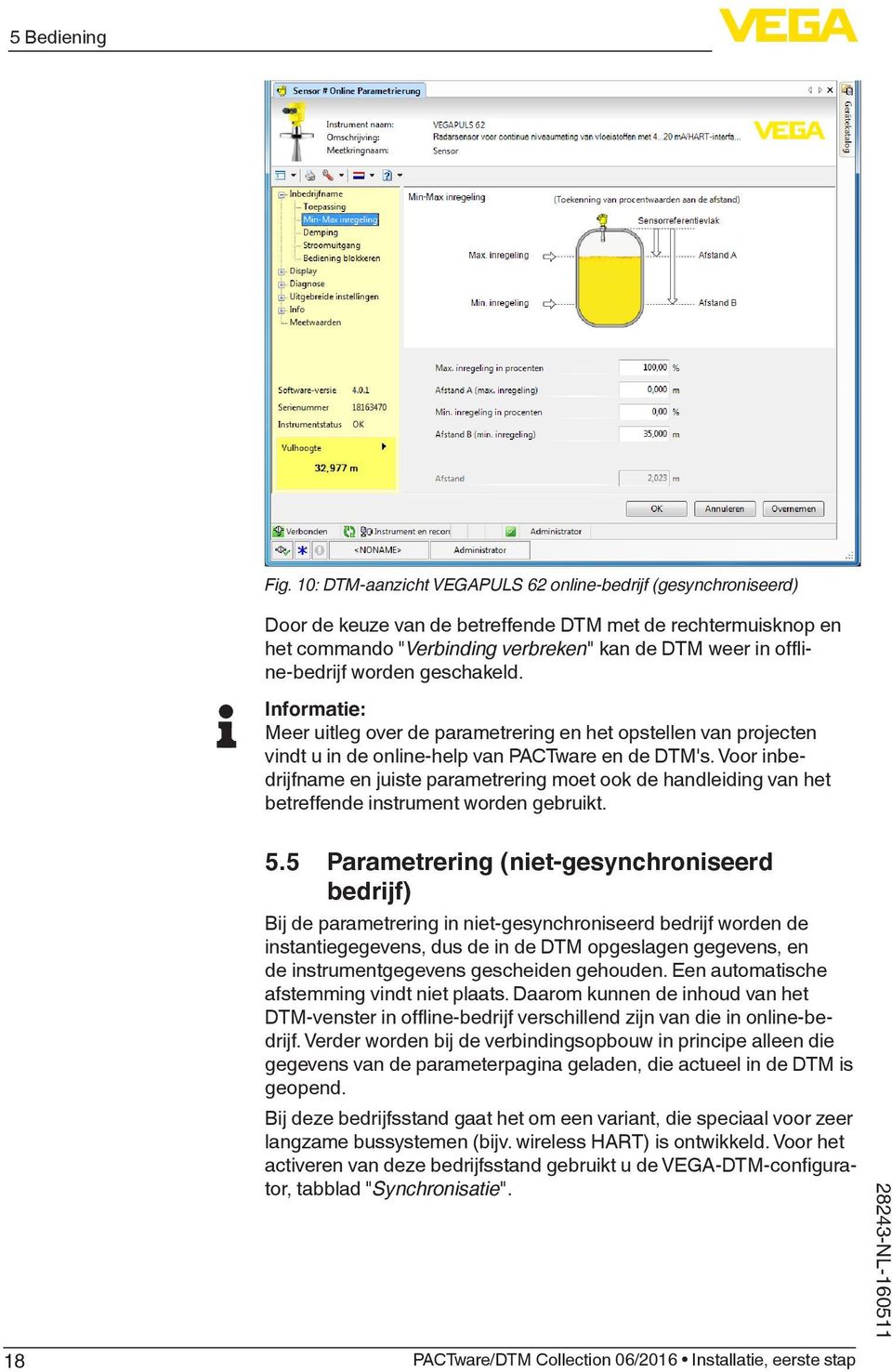 worden geschakeld. Informatie: Meer uitleg over de parametrering en het opstellen van projecten vindt u in de online-help van PACTware en de DTM's.