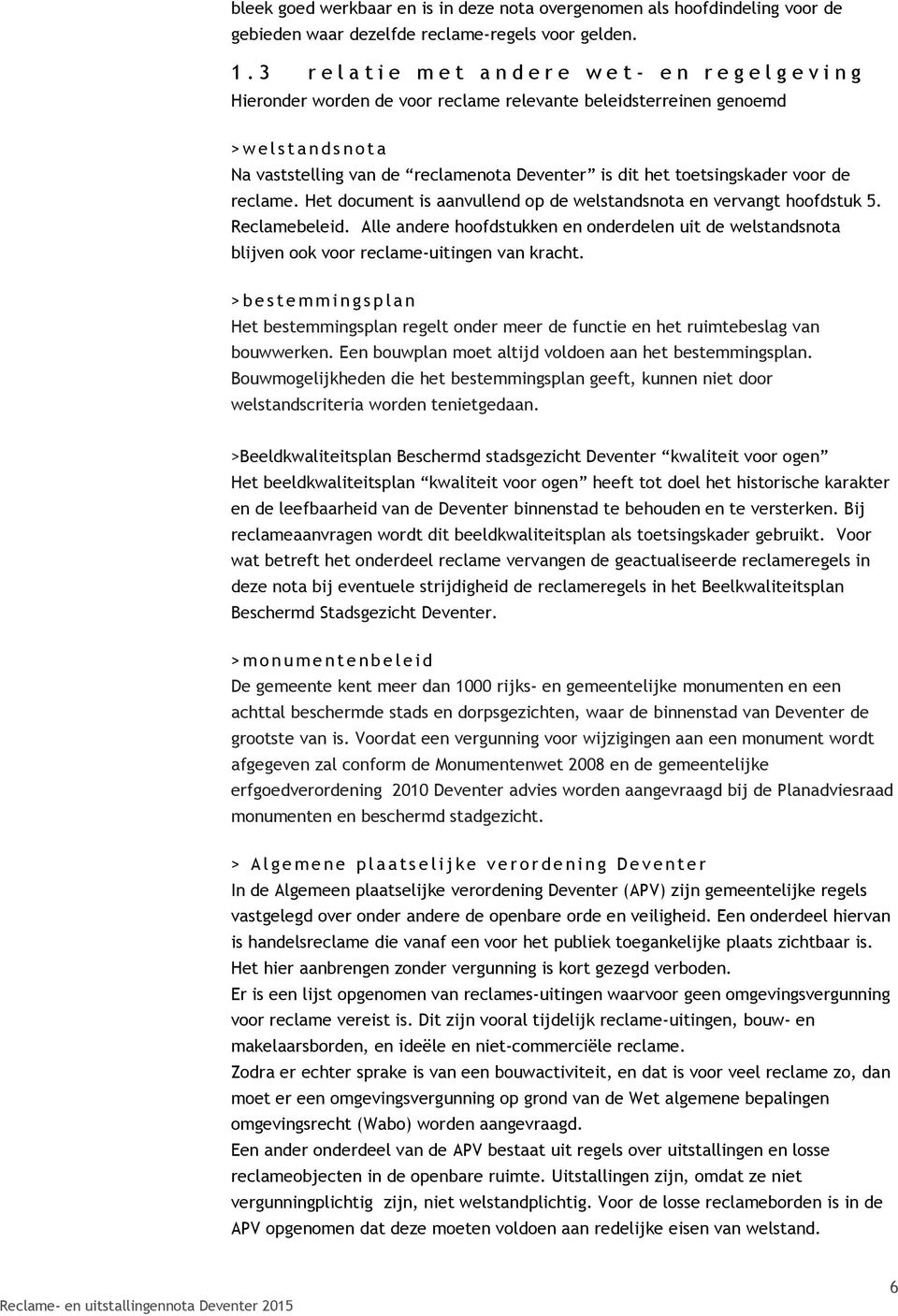Deventer is dit het toetsingskader voor de reclame. Het document is aanvullend op de welstandsnota en vervangt hoofdstuk 5. Reclamebeleid.