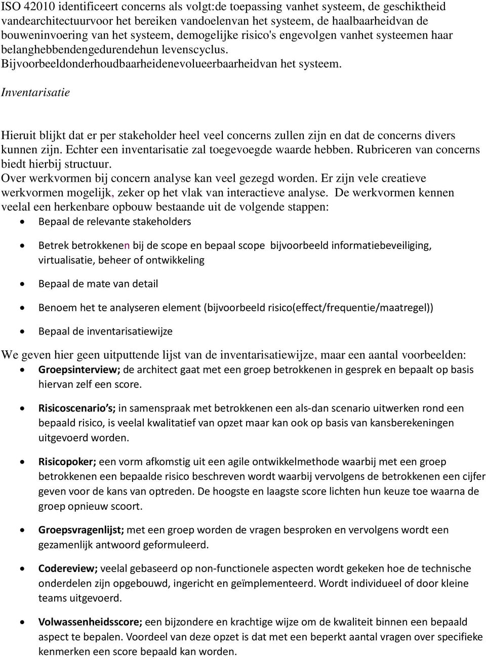 Inventarisatie Hieruit blijkt dat er per stakeholder heel veel concerns zullen zijn en dat de concerns divers kunnen zijn. Echter een inventarisatie zal toegevoegde waarde hebben.