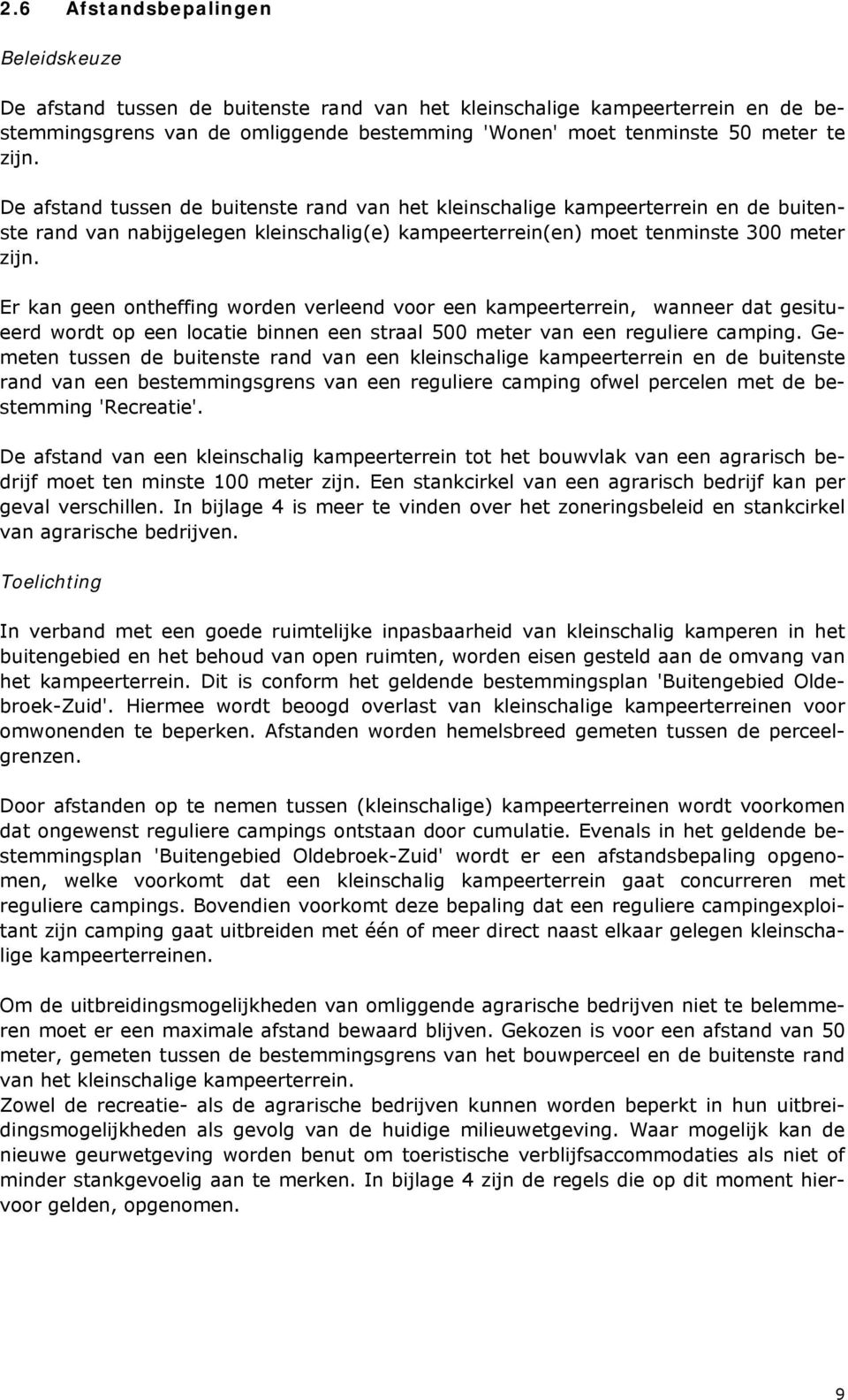 Er kan geen ontheffing worden verleend voor een kampeerterrein, wanneer dat gesitueerd wordt op een locatie binnen een straal 500 meter van een reguliere camping.