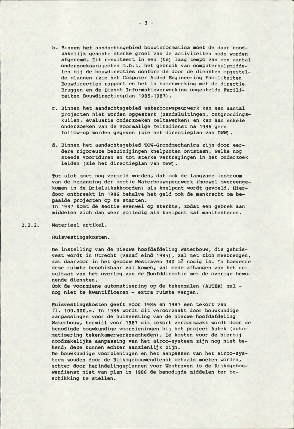 Computer Aided Engineering Faciliteiten Bouwdirecties rapport en het in samenwerking met de directie Bruggen en de Dienst Informatieverwerking opgestelde Faciliteiten Bouwdirectiesplan 1985-1987). c.