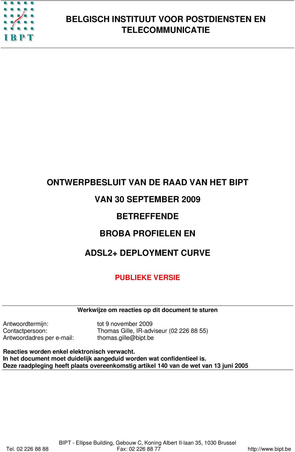 e-mail: thomas.gille@bipt.be Reacties worden enkel elektronisch verwacht. In het document moet duidelijk aangeduid worden wat confidentieel is.