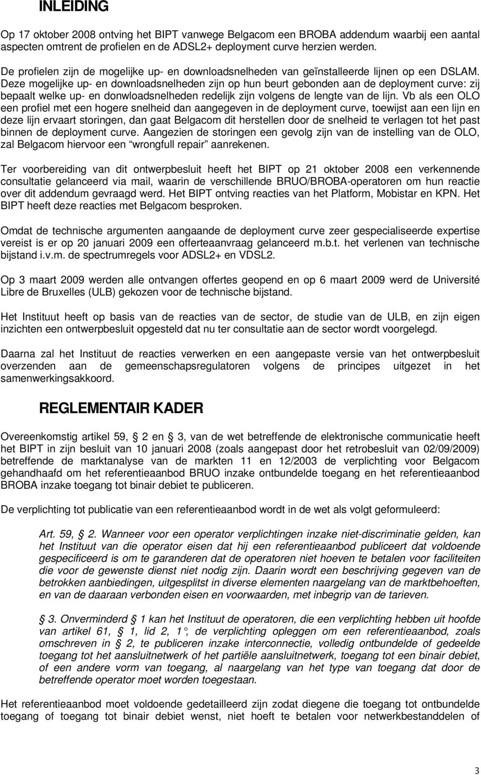 Deze mogelijke up- en downloadsnelheden zijn op hun beurt gebonden aan de deployment curve: zij bepaalt welke up- en donwloadsnelheden redelijk zijn volgens de lengte van de lijn.