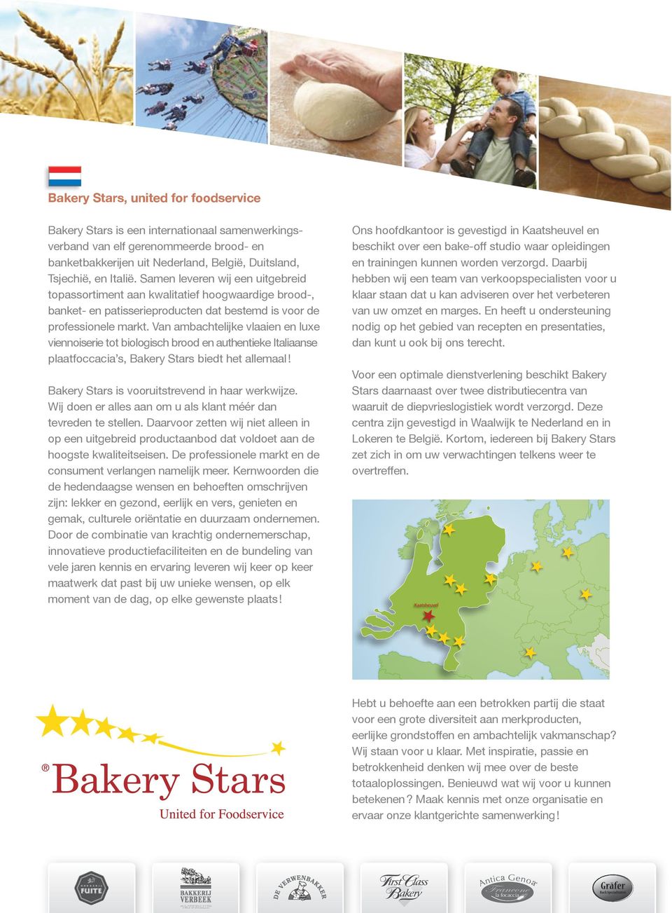 Van ambachtelijke vlaaien en luxe viennoiserie tot biologisch brood en authentieke Italiaanse plaatfoccacia s, Bakery Stars biedt het allemaal! Bakery Stars is vooruitstrevend in haar werkwijze.