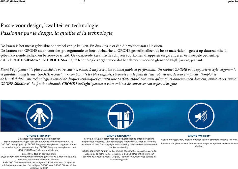 GROHE gebruikt alleen de beste materialen getest op duurzaamheid, gebruiksvriendelijkheid en betrouwbaarheid.