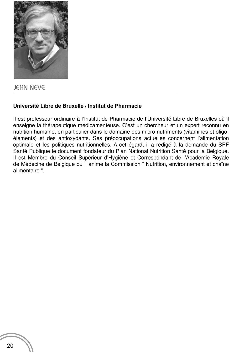 Ses préoccupations actuelles concernent l alimentation optimale et les politiques nutritionnelles.