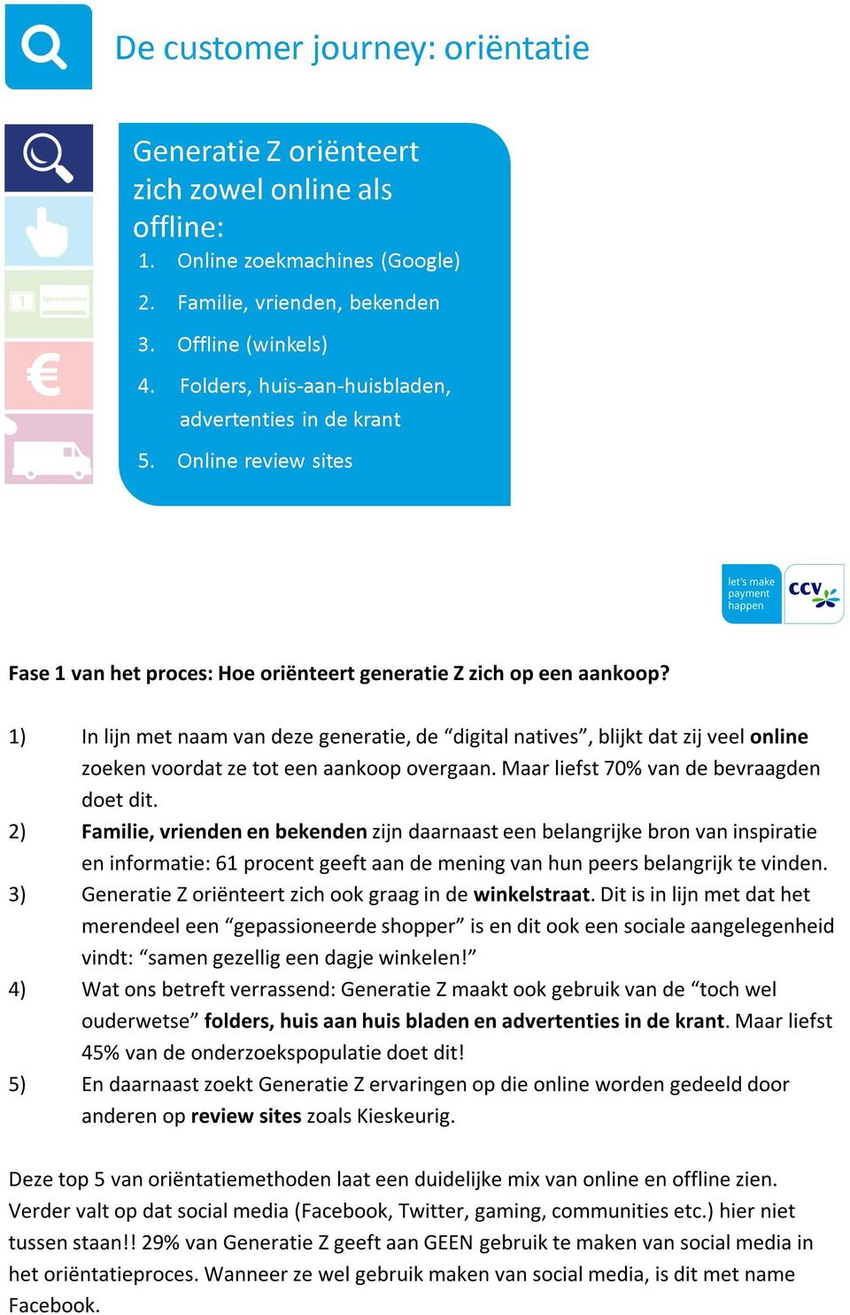 2) Familie, vrienden en bekenden zijn daarnaast een belangrijke bron van inspiratie en informatie: 61 procent geeft aan de mening van hun peers belangrijk te vinden.