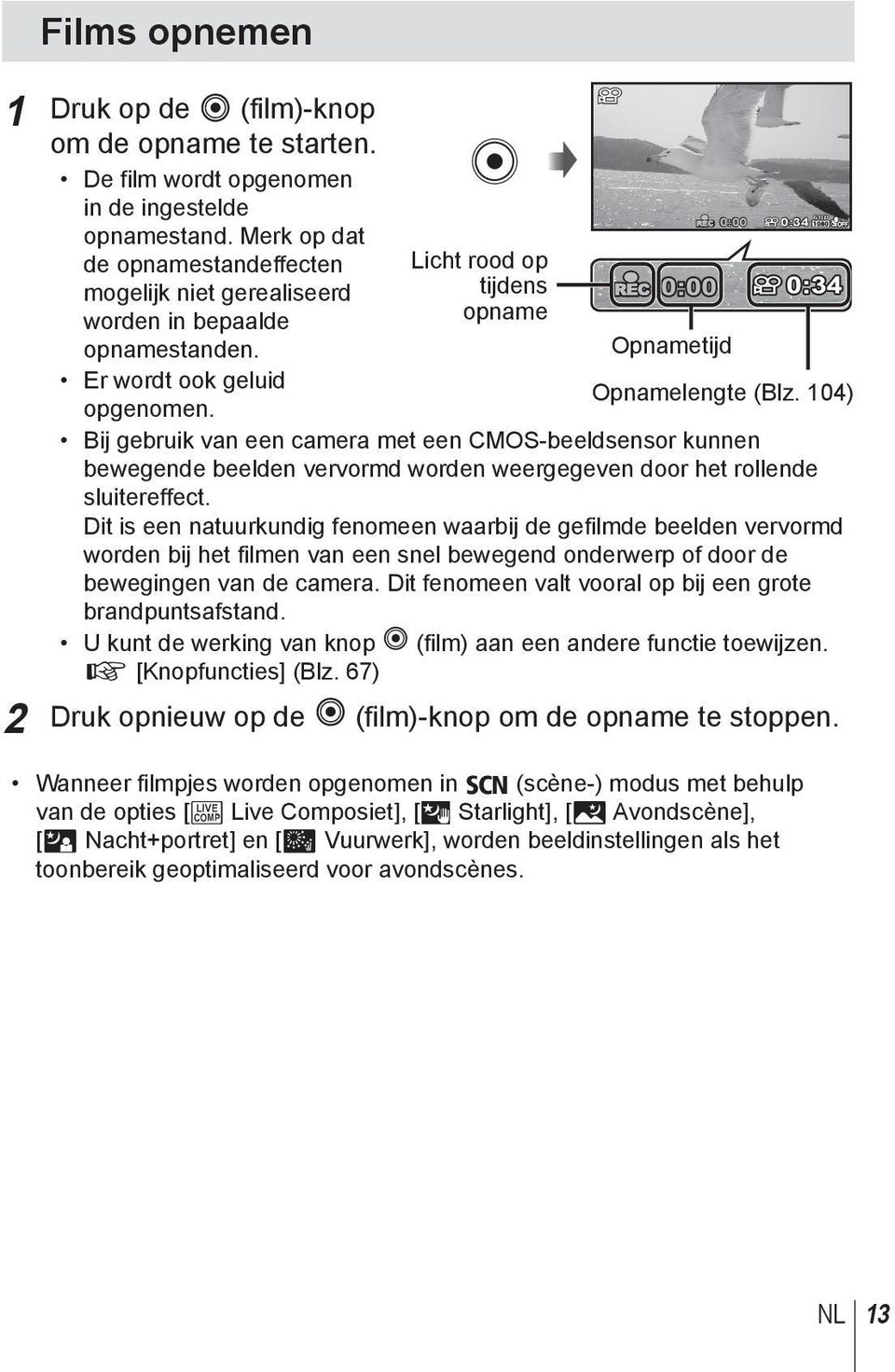 104) Bij gebruik van een camera met een CMOS-beeldsensor kunnen bewegende beelden vervormd worden weergegeven door het rollende sluitereffect.