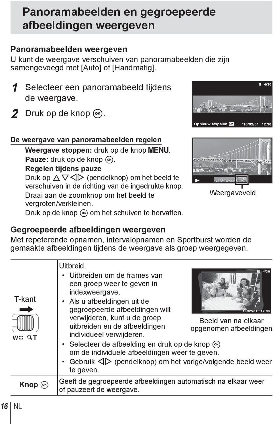 Regelen tijdens pauze Druk op FGHI (pendelknop) om het beeld te verschuiven in de richting van de ingedrukte knop. Draai aan de zoomknop om het beeld te vergroten/verkleinen.