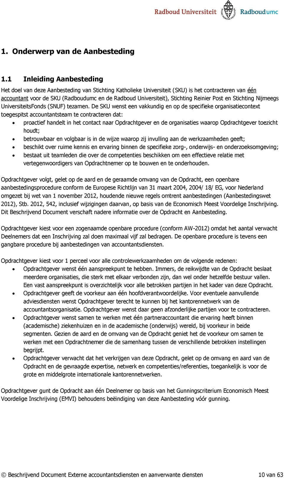 Stichting Reinier Post en Stichting Nijmeegs UniversiteitsFonds (SNUF) tezamen.