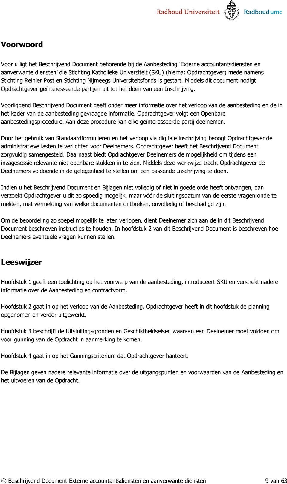 Voorliggend Beschrijvend Document geeft onder meer informatie over het verloop van de aanbesteding en de in het kader van de aanbesteding gevraagde informatie.