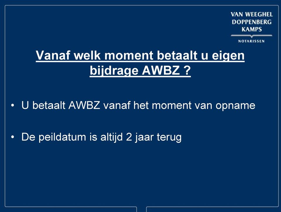 U betaalt AWBZ vanaf het moment