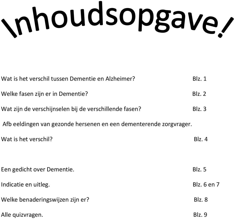 Blz. 3 Afb eeldingen van gezonde hersenen en een dementerende zorgvrager. Wat is het verschil?