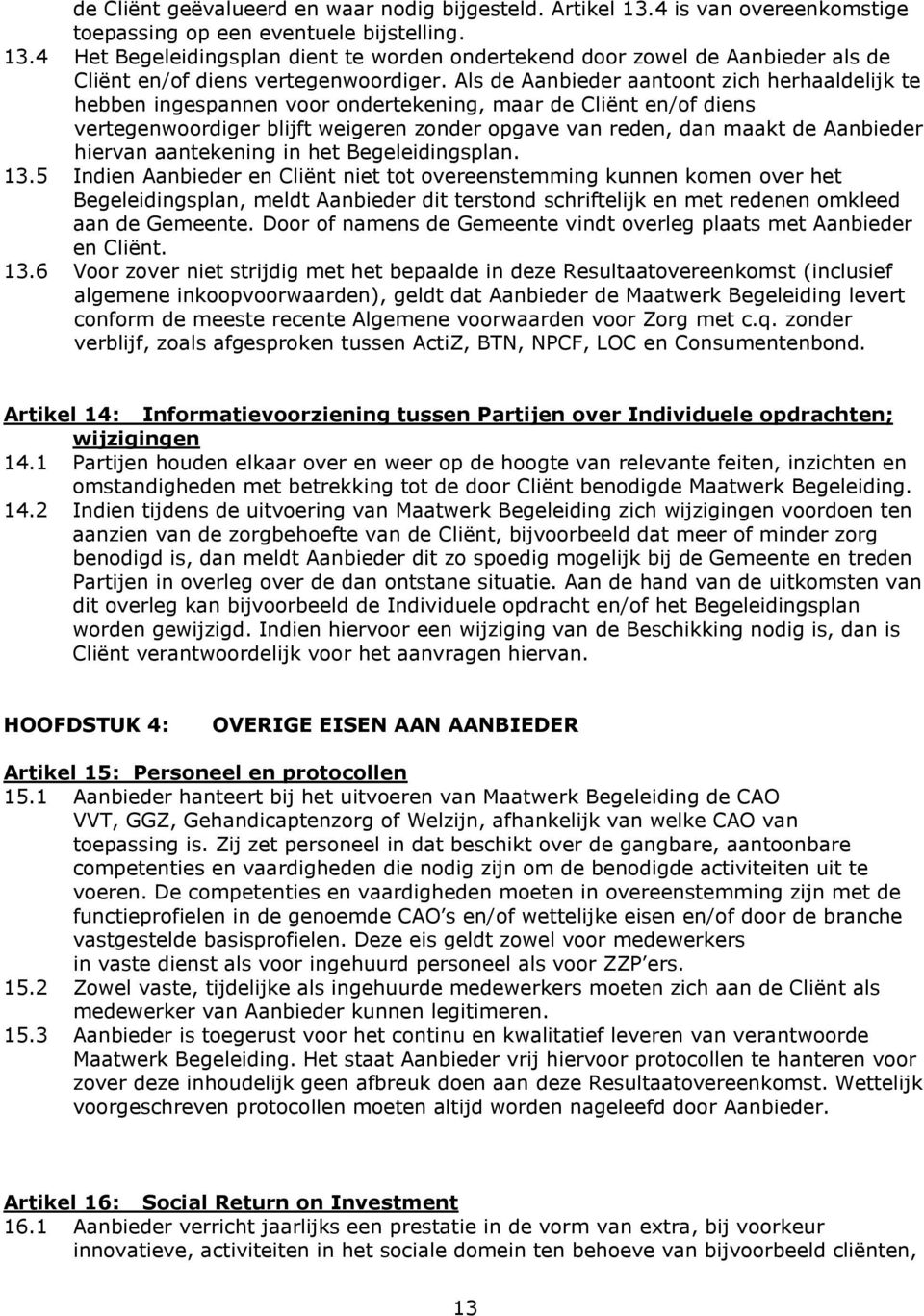 hiervan aantekening in het Begeleidingsplan. 13.