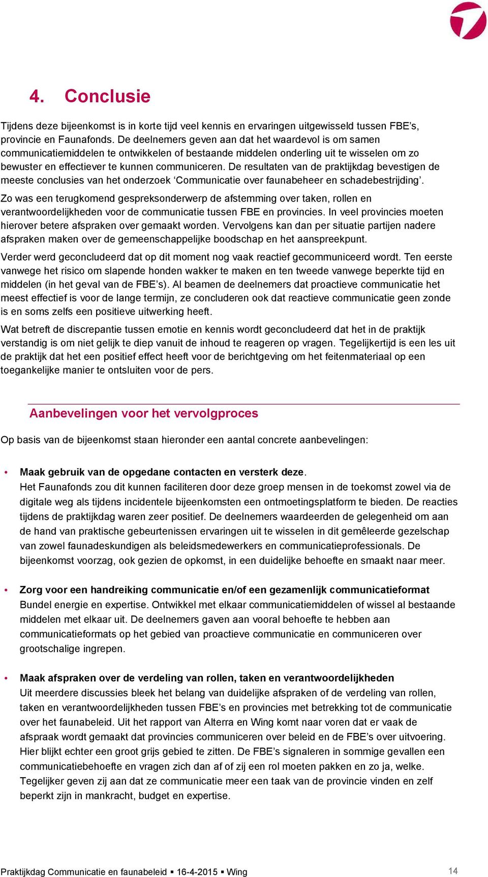 De resultaten van de praktijkdag bevestigen de meeste conclusies van het onderzoek Communicatie over faunabeheer en schadebestrijding.