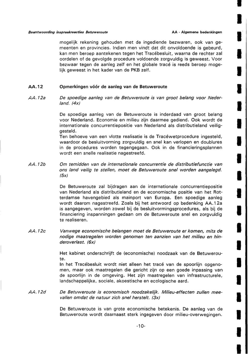 Voor bezwaar tegen de aanleg zelf en het globale tracé is reeds beroep mogelijk geweest in het kader van de PKB zelf. AA.2 AA.