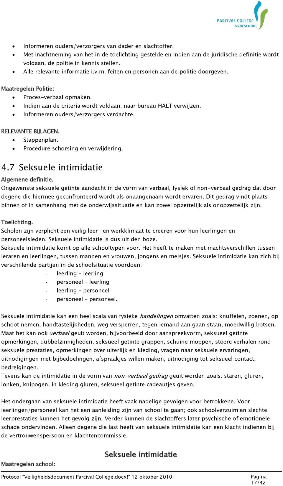 Informeren ouders/verzorgers verdachte. RELEVANTE BIJLAGEN. Stappenplan. Procedure schorsing en verwijdering. 4.7 Seksuele intimidatie Algemene definitie.