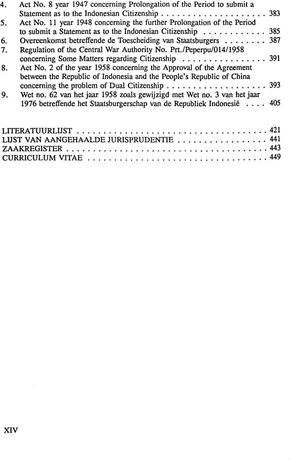 2 of the year 1958 concerning the Approval of the Agreement between the Republic of Indonesia and the People's Republic of China concerning the problem of Dual Citizenship 393 9. Wet no.