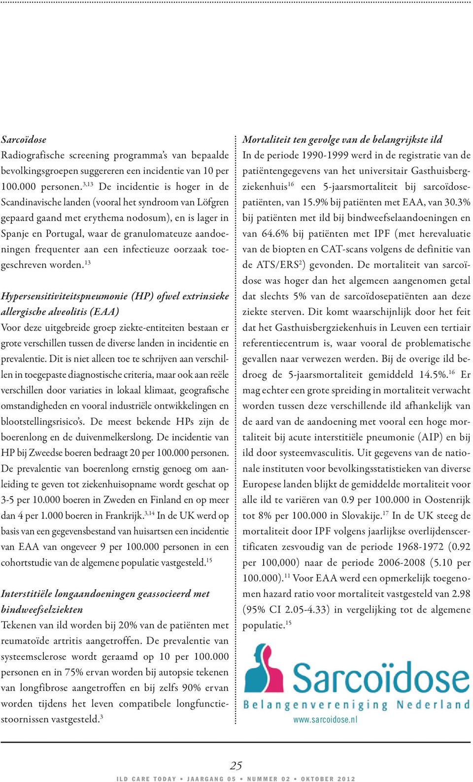 frequenter aan een infectieuze oorzaak toegeschreven worden.