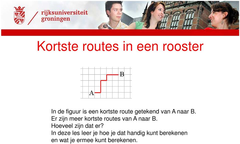 Er zijn meer kortste routes van A naar B.