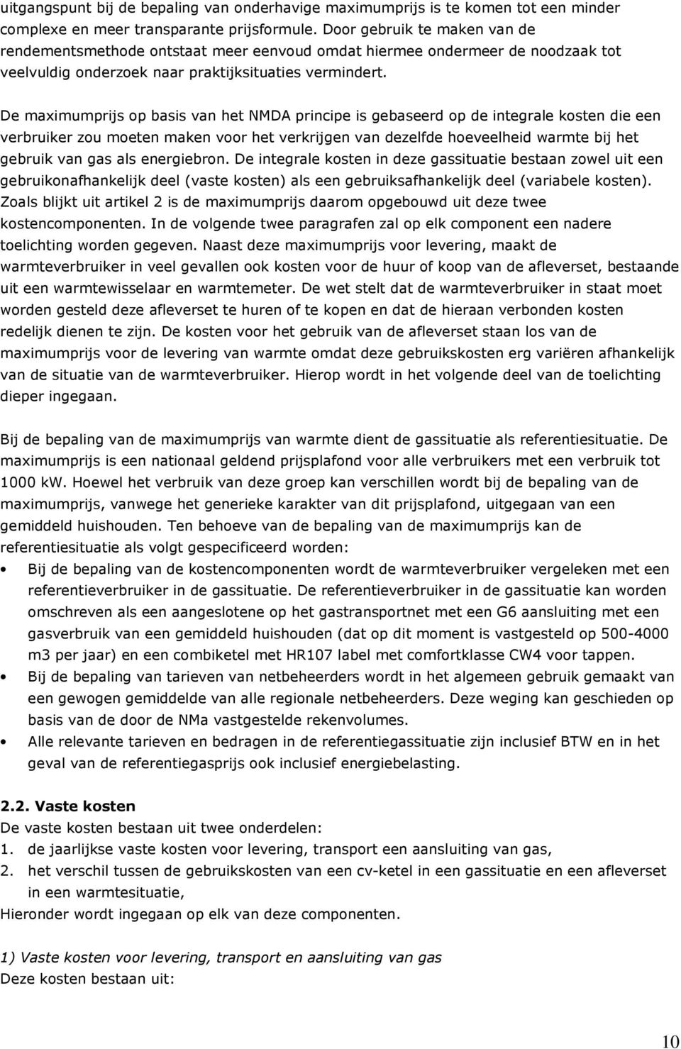 De maximumprijs op basis van het NMDA principe is gebaseerd op de integrale kosten die een verbruiker zou moeten maken voor het verkrijgen van dezelfde hoeveelheid warmte bij het gebruik van gas als