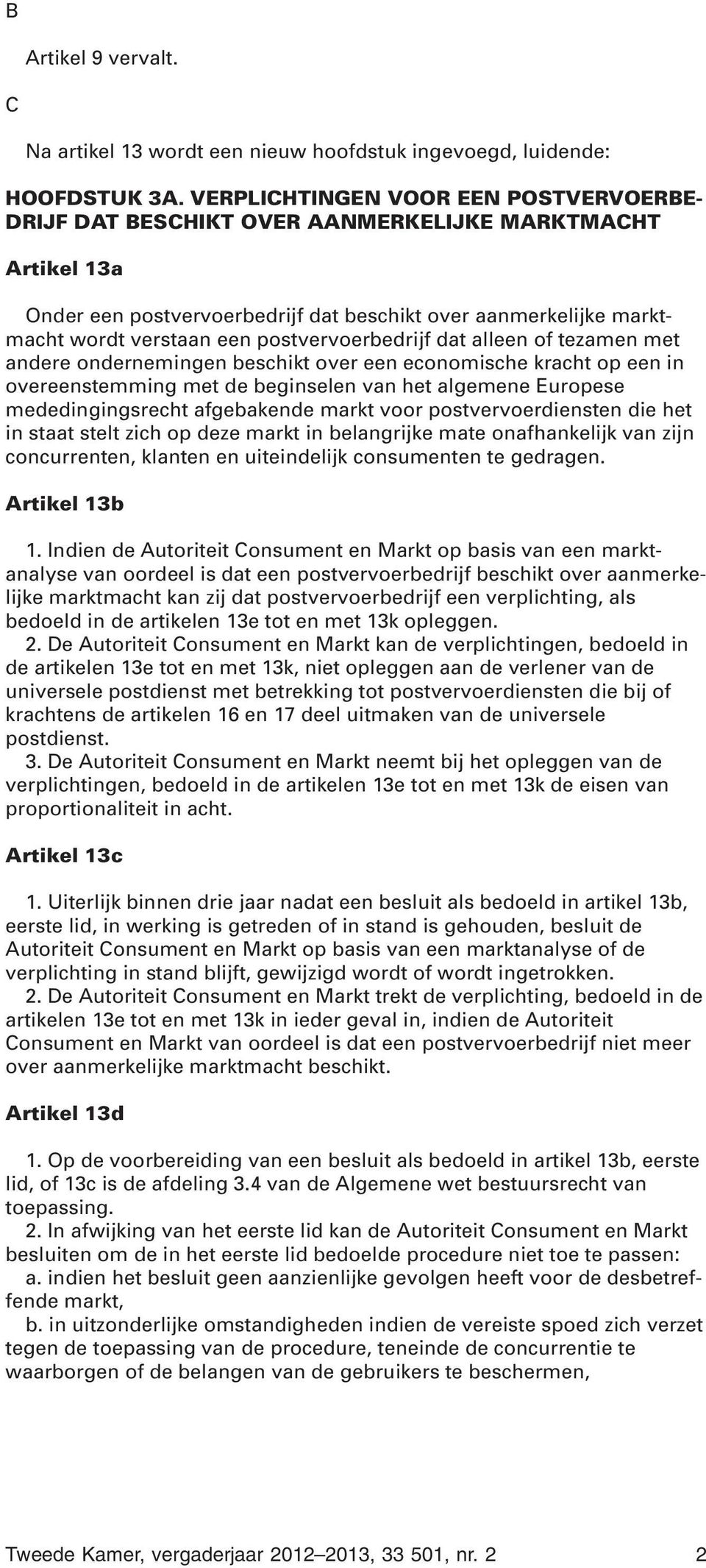 postvervoerbedrijf dat alleen of tezamen met andere ondernemingen beschikt over een economische kracht op een in overeenstemming met de beginselen van het algemene Europese mededingingsrecht