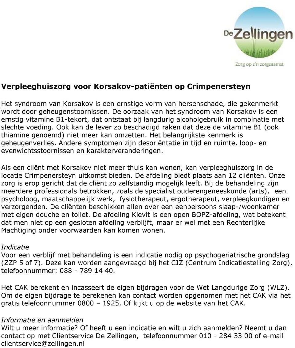 Ook kan de lever zo beschadigd raken dat deze de vitamine B1 (ook thiamine genoemd) niet meer kan omzetten. Het belangrijkste kenmerk is geheugenverlies.