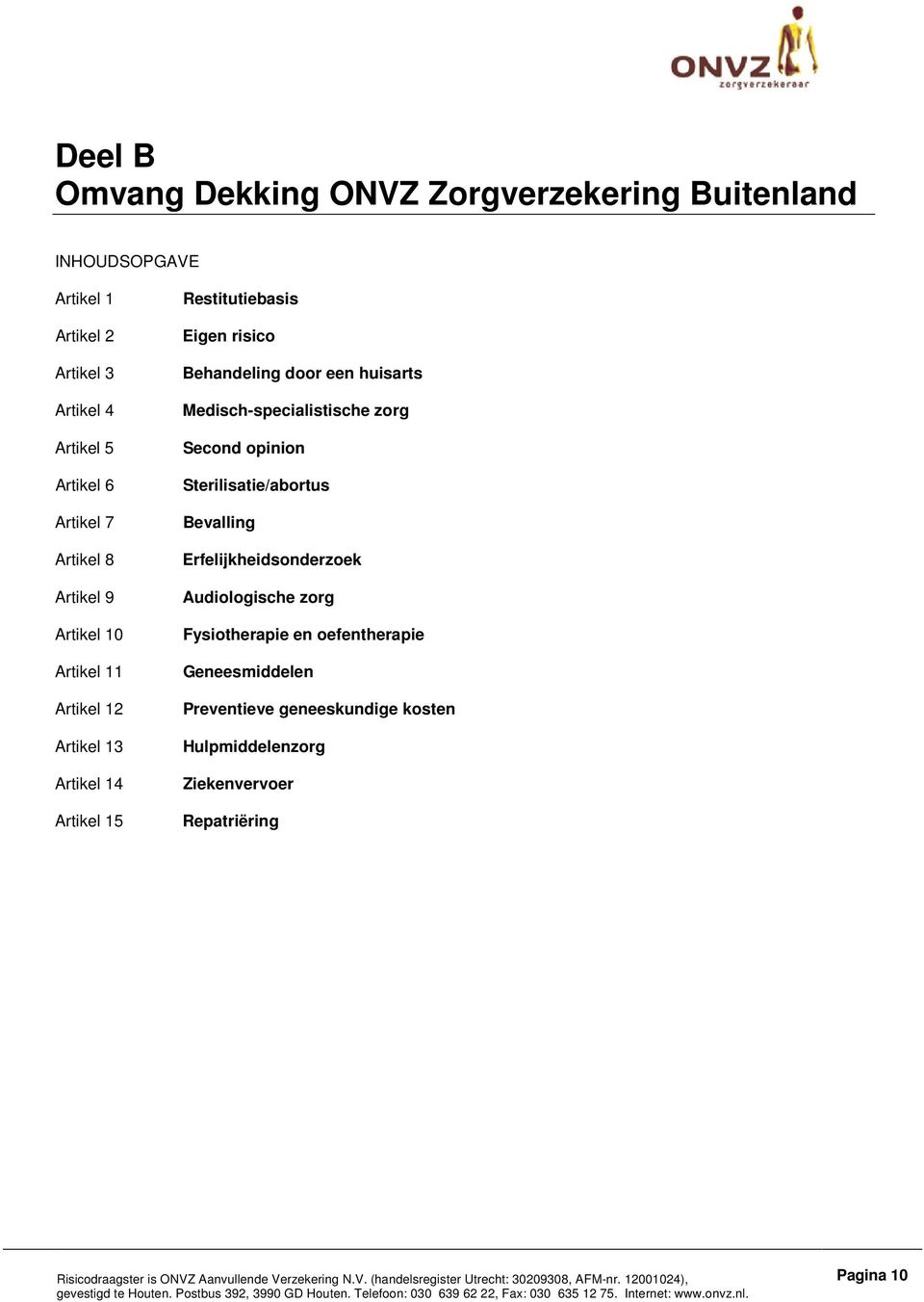 Behandeling door een huisarts Medisch-specialistische zorg Second opinion Sterilisatie/abortus Bevalling Erfelijkheidsonderzoek