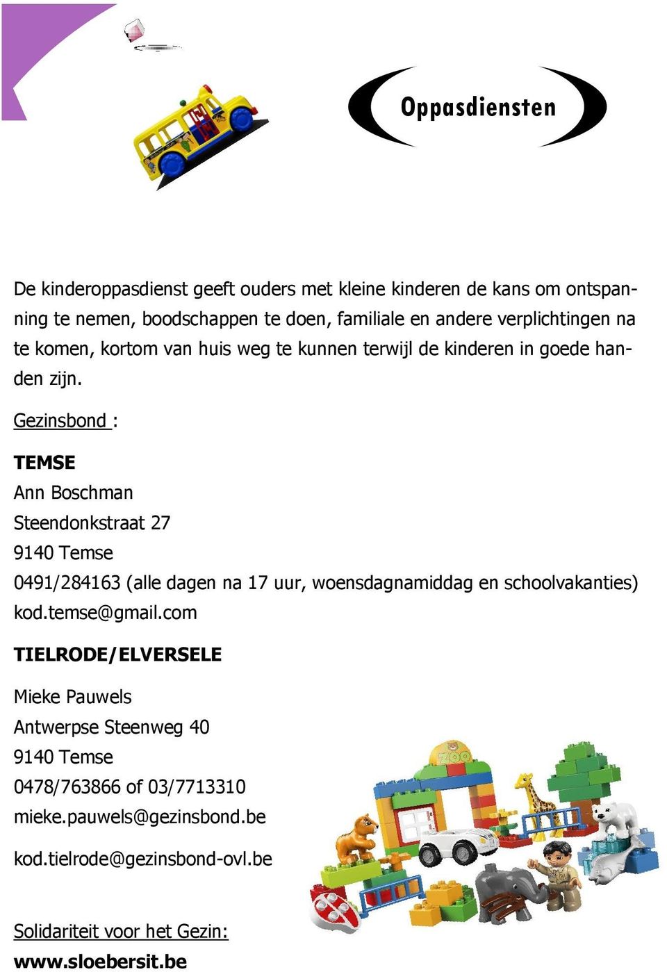 Gezinsbond : TEMSE Ann Boschman Steendonkstraat 27 0491/284163 (alle dagen na 17 uur, woensdagnamiddag en schoolvakanties) kod.temse@gmail.