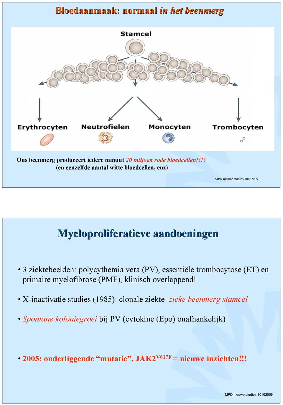 essentiële trombocytose (ET) en primaire myelofibrose (PMF), klinisch overlappend!