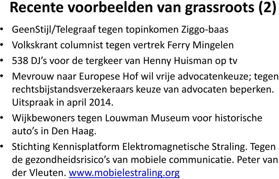 keuze van advocaten beperken. Uitspraak in april 2014. Wijkbewoners tegen Louwman Museum voor historische auto s in Den Haag.