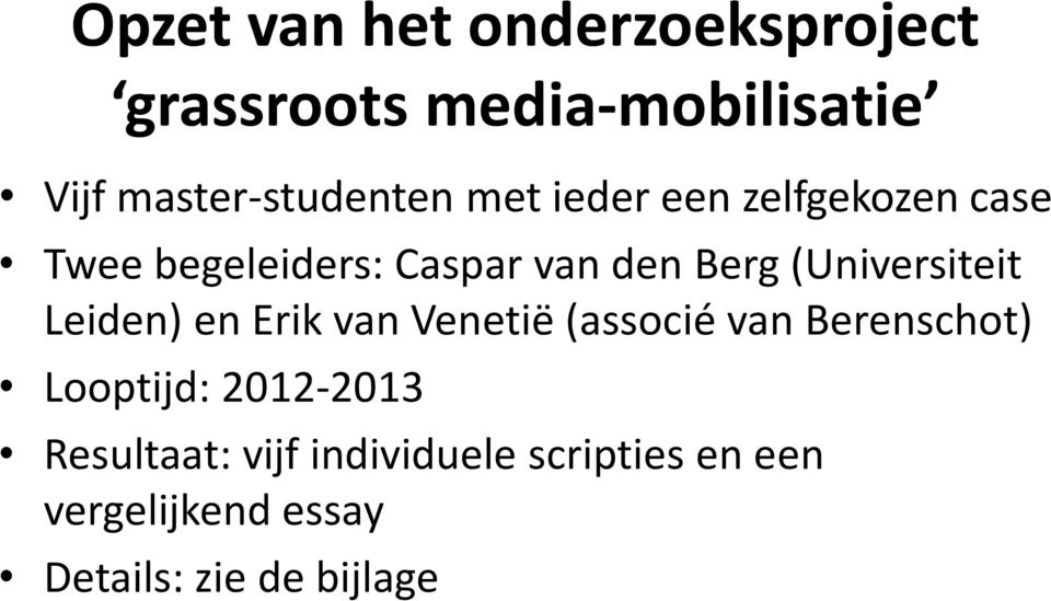 Berg (Universiteit Leiden) en Erik van Venetië (associé van Berenschot) Looptijd: